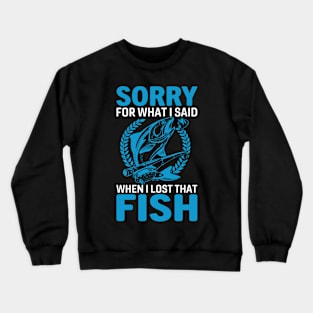 Sorry For What I Said When I lost That Fish Crewneck Sweatshirt